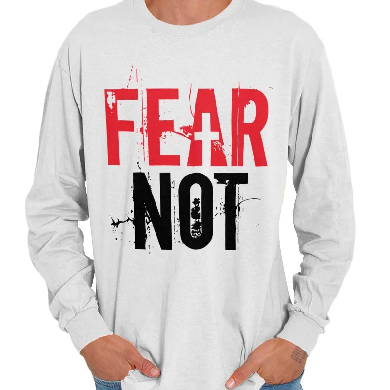 Fear Not Long Sleeve T-Shirt